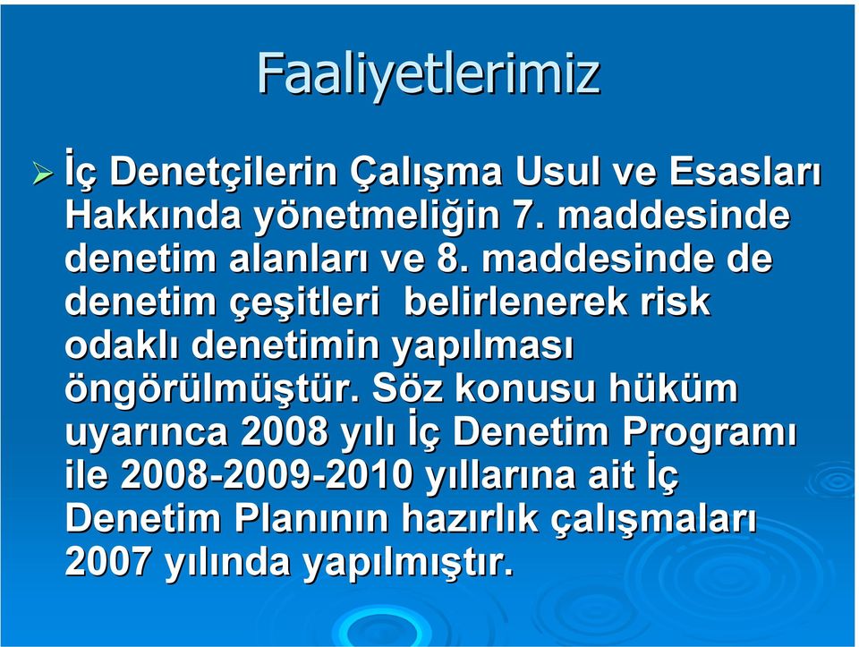 maddesinde de denetim çeşitleri belirlenerek risk odaklı denetimin yapılmas lması öngörülmüştür.