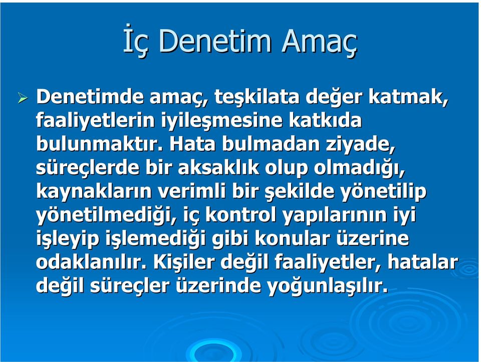 Hata bulmadan ziyade, süreçlerde bir aksaklık k olup olmadığı ığı, kaynakların n verimli bir şekilde