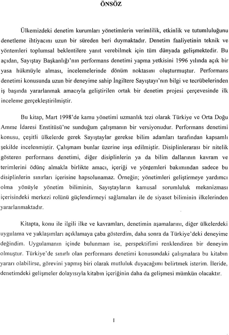 Bu aq~dan, Sayi~tay Bagkanl~g~~n~n performans denetimi yapma yetkisini 1996 y~l~nda apk bir yasa hiikmuyle almas~, incelemelerinde donum noktas~n~ olugturmugtur.