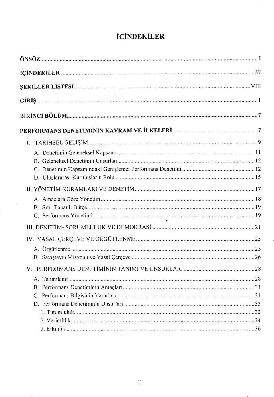 Performans Yonetimi 19 111. DENETIM- SORUMLULUK VE DEMOKRASI... 21 IV. YASAL CERCEVE VE ORGUTLENME... 25 A. Orgutlen~ne... 25 B. Sayl~tay~n Misyonu ve Yasal Cerqeve... 26 V.