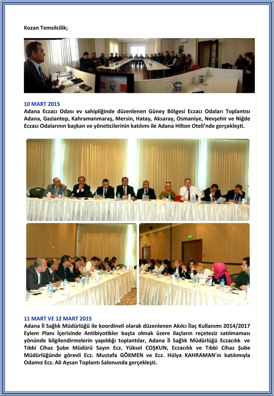 11 MART VE 12 MART 2015 Adana İl Sağlık Müdürlüğü ile koordineli olarak düzenlenen Akılcı İlaç Kullanımı 2014/2017 Eylem Planı İçerisinde Antibiyotikler başta olmak üzere ilaçların reçetesiz