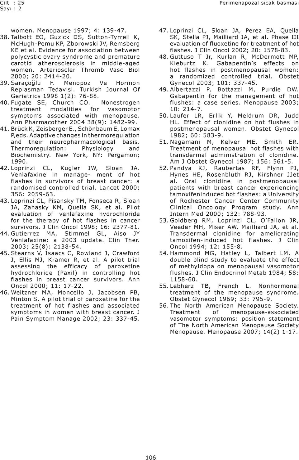 Menopoz Ve Hormon Replasman Tedavisi. Turkish Journal Of Geriatrics 1998 1(2): 76-88. 40. Fugate SE, Church CO. Nonestrogen treatment modalities for vasomotor symptoms associated with menopause.