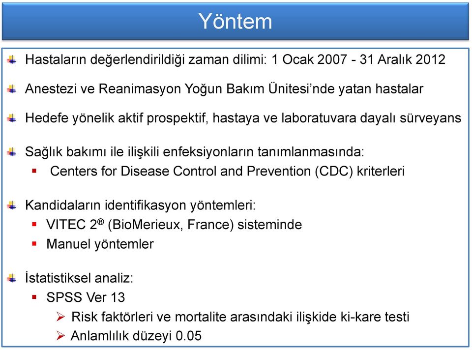 tanımlanmasında: Centers for Disease Control and Prevention (CDC) kriterleri Kandidaların identifikasyon yöntemleri: VITEC 2 (BioMerieux,
