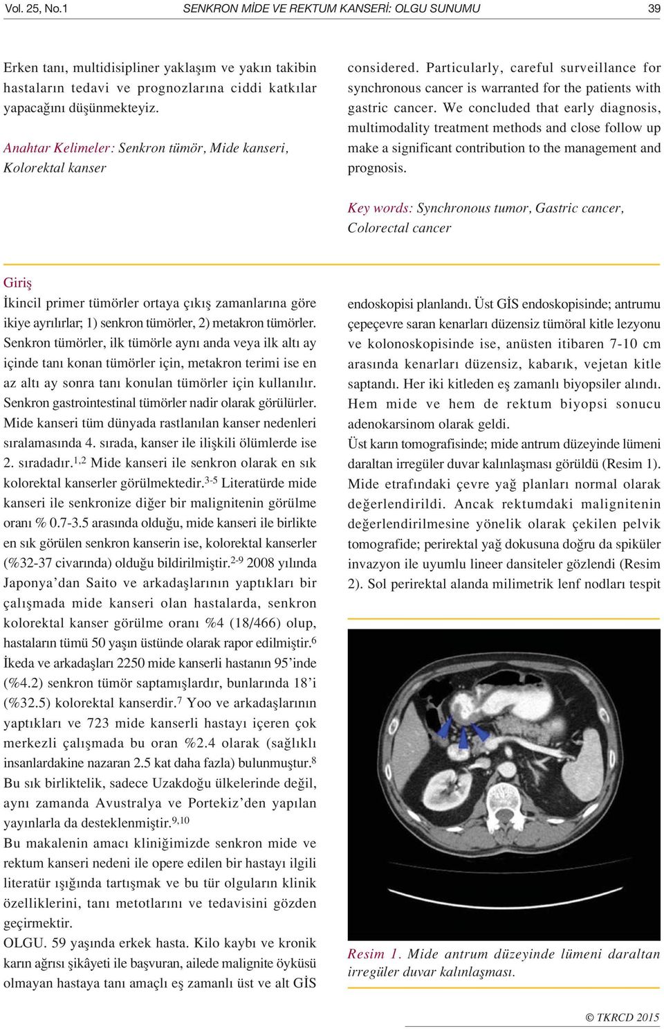 We concluded that early diagnosis, multimodality treatment methods and close follow up make a significant contribution to the management and prognosis.