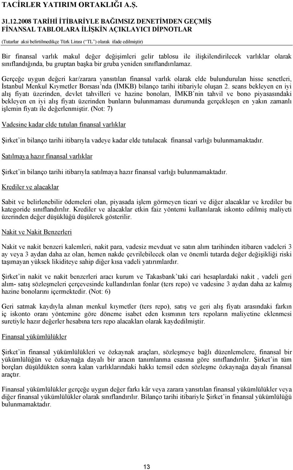 seans bekleyen en iyi alış fiyatı üzerinden, devlet tahvilleri ve hazine bonoları, İMKB nin tahvil ve bono piyasasındaki bekleyen en iyi alış fiyatı üzerinden bunların bulunmaması durumunda