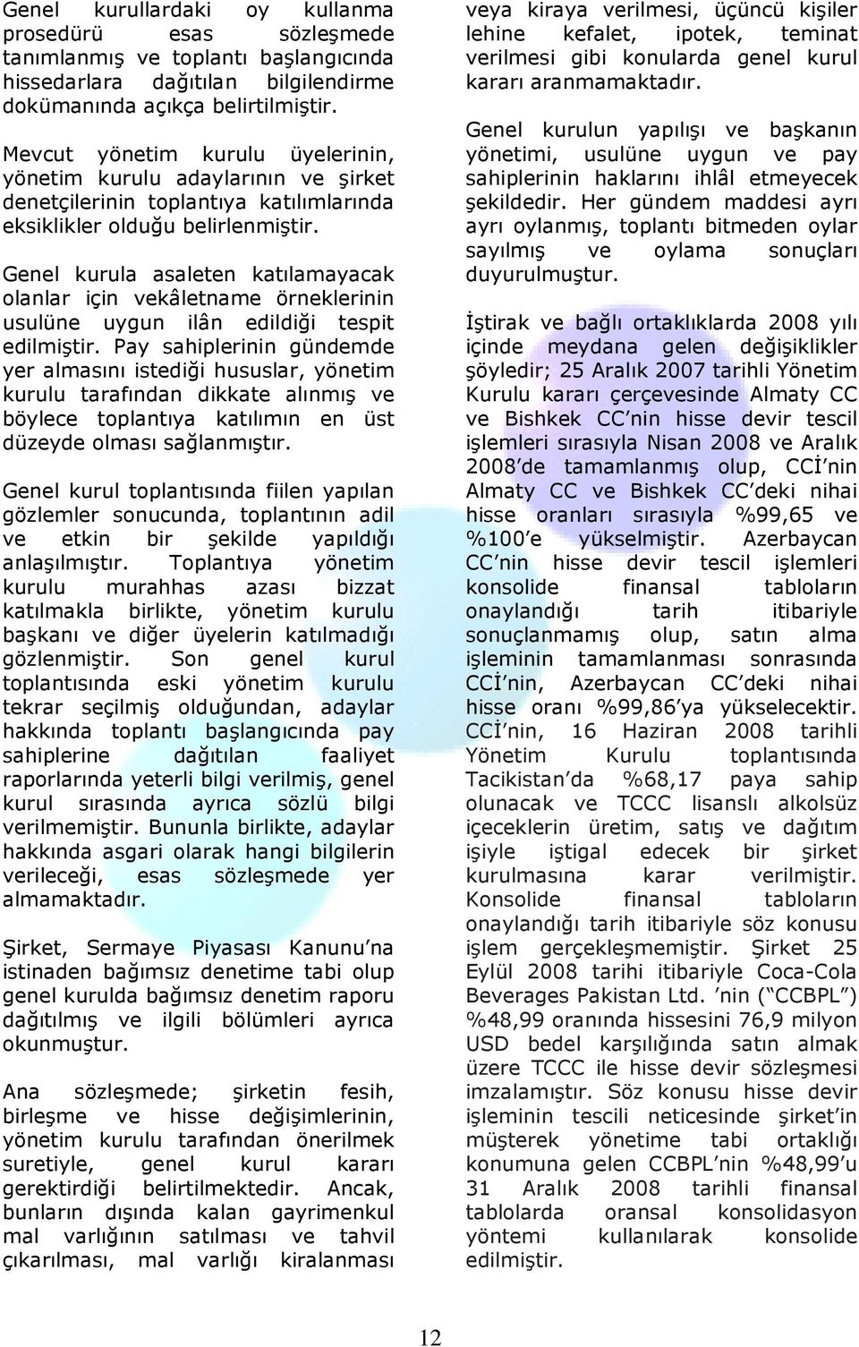 Genel kurula asaleten katılamayacak olanlar için vekâletname örneklerinin usulüne uygun ilân edildiği tespit edilmiştir.