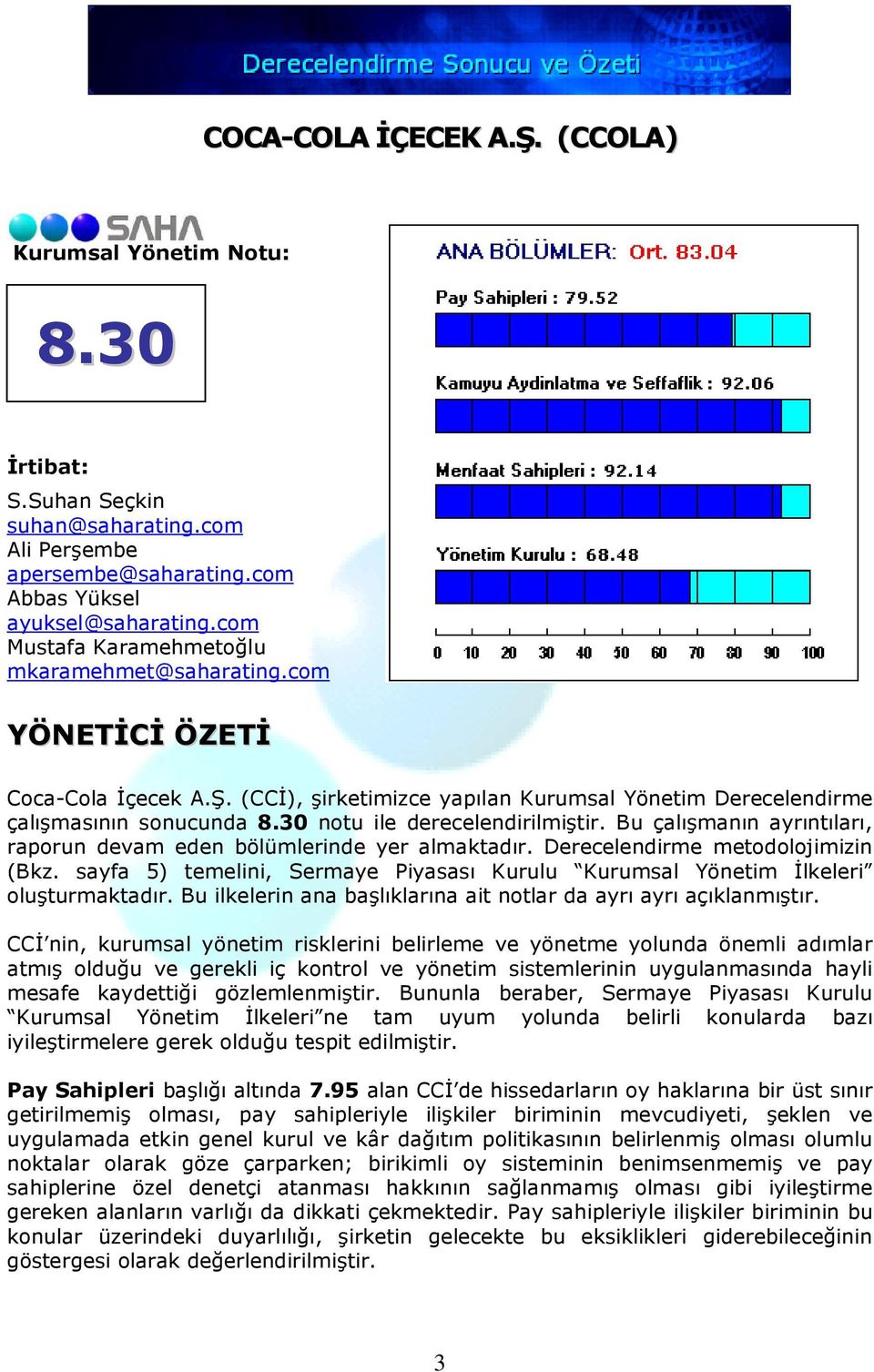 30 notu ile derecelendirilmiştir. Bu çalışmanın ayrıntıları, raporun devam eden bölümlerinde yer almaktadır. Derecelendirme metodolojimizin (Bkz.