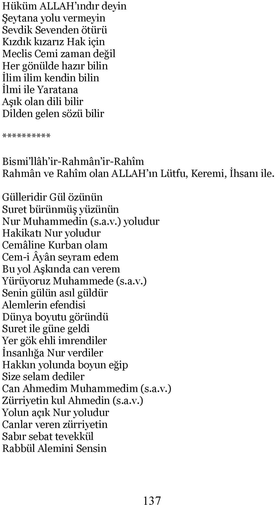 ) yoludur Hakikatı Nur yoludur Cemâline Kurban olam Cem-i Âyân seyram edem Bu yol Aşkında can ve