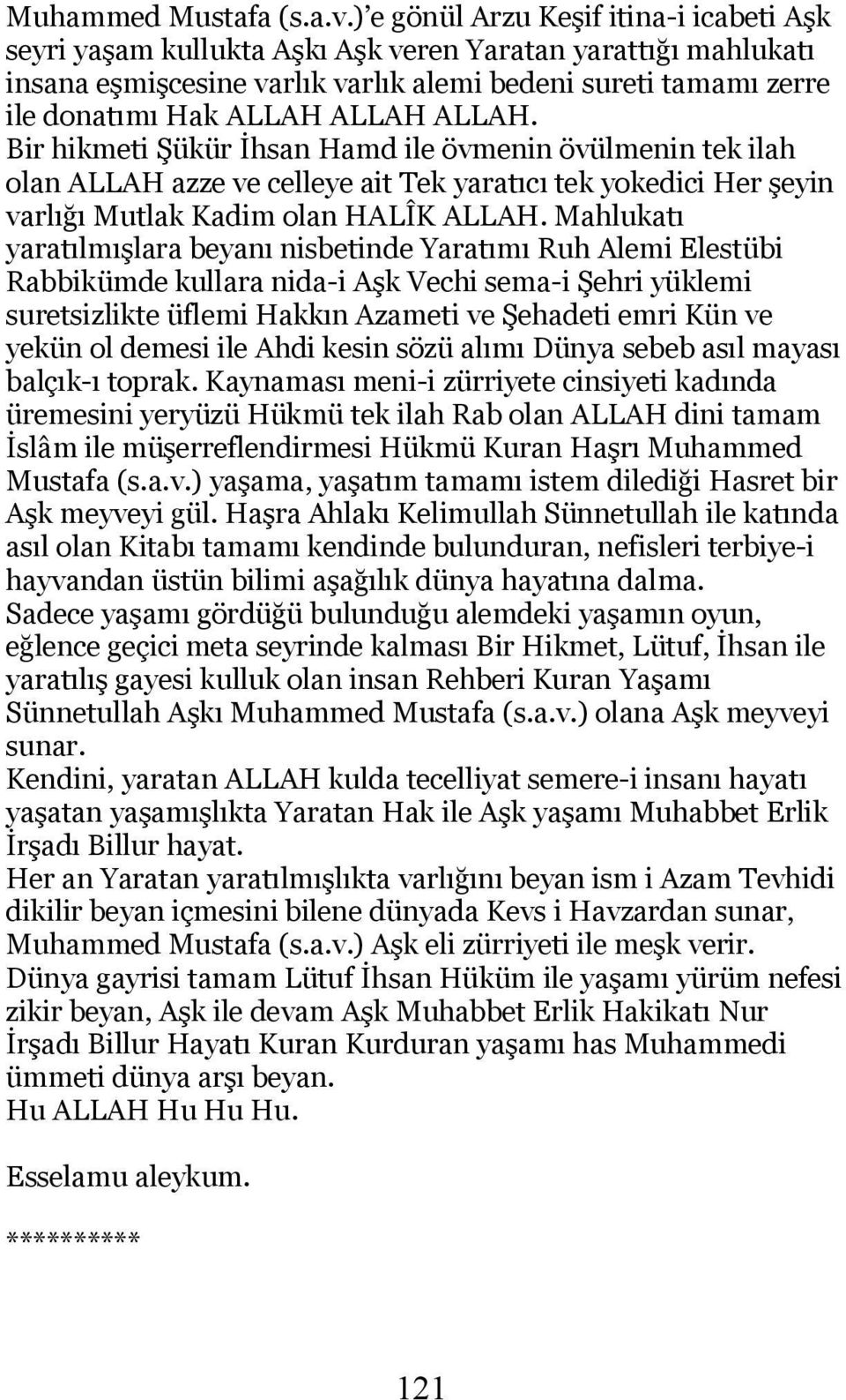 ALLAH. Bir hikmeti Şükür İhsan Hamd ile övmenin övülmenin tek ilah olan ALLAH azze ve celleye ait Tek yaratıcı tek yokedici Her şeyin varlığı Mutlak Kadim olan HALÎK ALLAH.