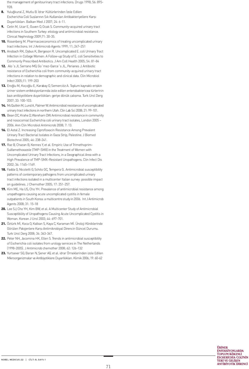 Community-acquired urinary tract infections in Southern Turkey: etiology and antimicrobial resistance. Clinical Nephrology 2009;71: 30-35. 10. Rosenberg M.