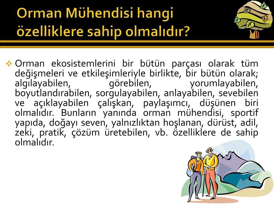 açıklayabilen çalışkan, paylaşımcı, düşünen biri olmalıdır.