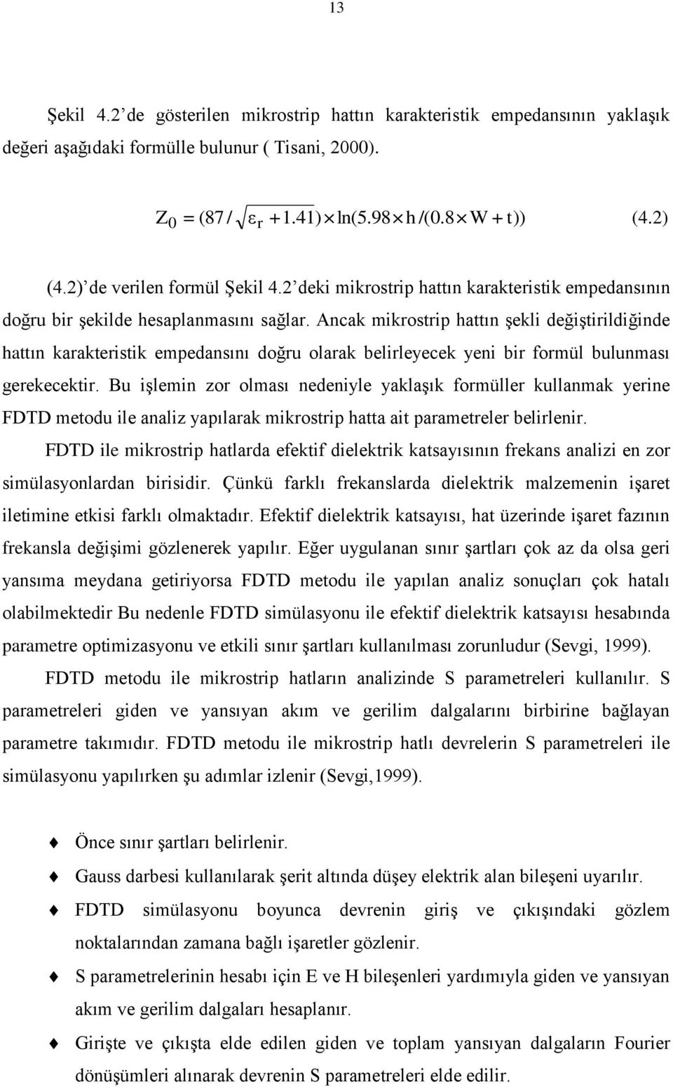 Bu şlem or olması edele alaşı formüller ullama ere FDTD meodu le aal apılara mrosrp haa a paramereler belrler. FDTD le mrosrp halarda efef deler asaısıı freas aal e or smülasolarda brsdr.