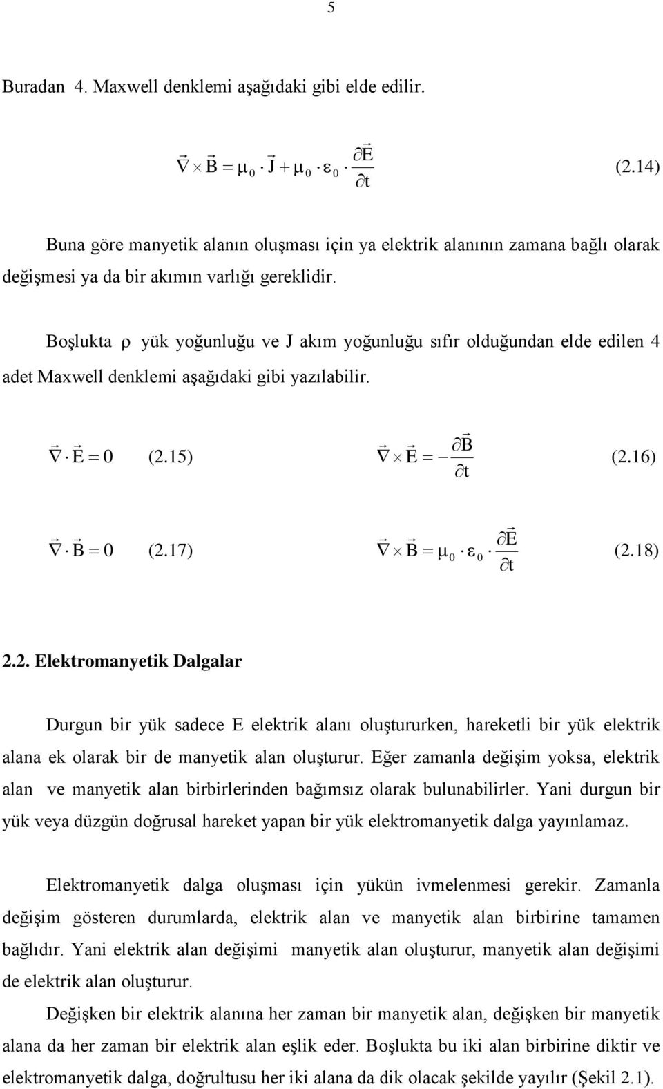 . leromae Dalgalar Durgu br ü sadece eler alaı oluşurure hareel br ü eler alaa e olara br de mae ala oluşurur. ğer amala değşm osa eler ala ve mae ala brbrlerde bağımsı olara buluablrler.