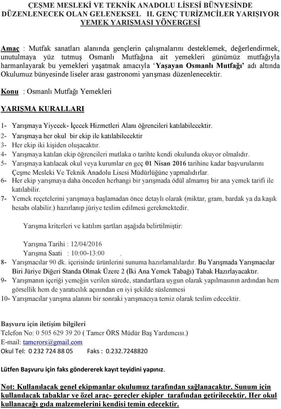 günümüz mutfağıyla harmanlayarak bu yemekleri yaşatmak amacıyla Yaşayan Osmanlı Mutfağı adı altında Okulumuz bünyesinde liseler arası gastronomi yarışması düzenlenecektir.