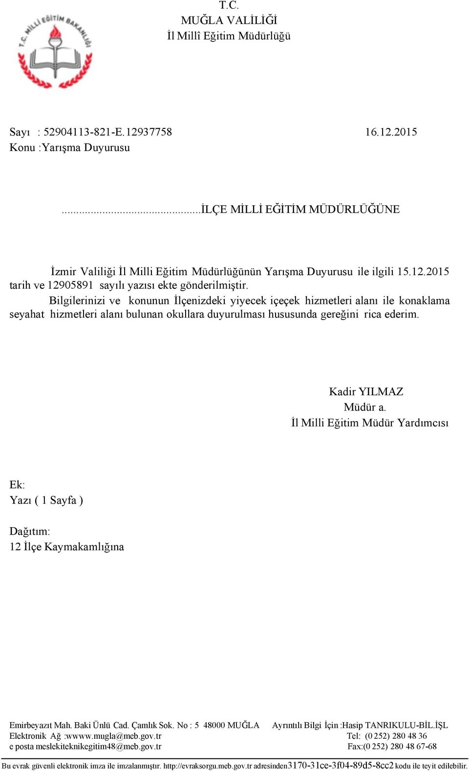 Bilgilerinizi ve konunun İlçenizdeki yiyecek içeçek hizmetleri alanı ile konaklama seyahat hizmetleri alanı bulunan okullara duyurulması hususunda gereğini rica ederim. Kadir YILMAZ Müdür a.