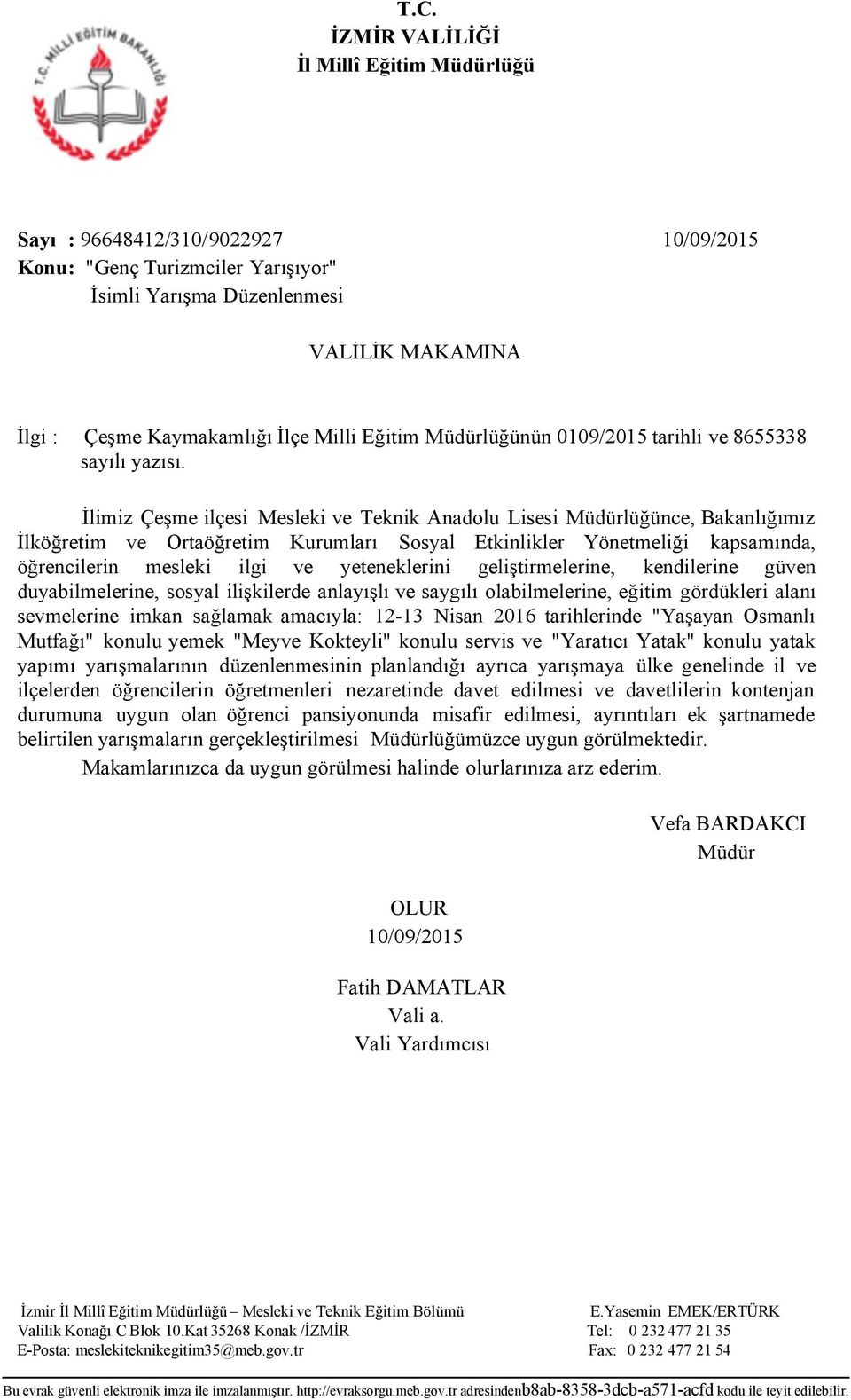 İlimiz Çeşme ilçesi Mesleki ve Teknik Anadolu Lisesi Müdürlüğünce, Bakanlığımız İlköğretim ve Ortaöğretim Kurumları Sosyal Etkinlikler Yönetmeliği kapsamında, öğrencilerin mesleki ilgi ve