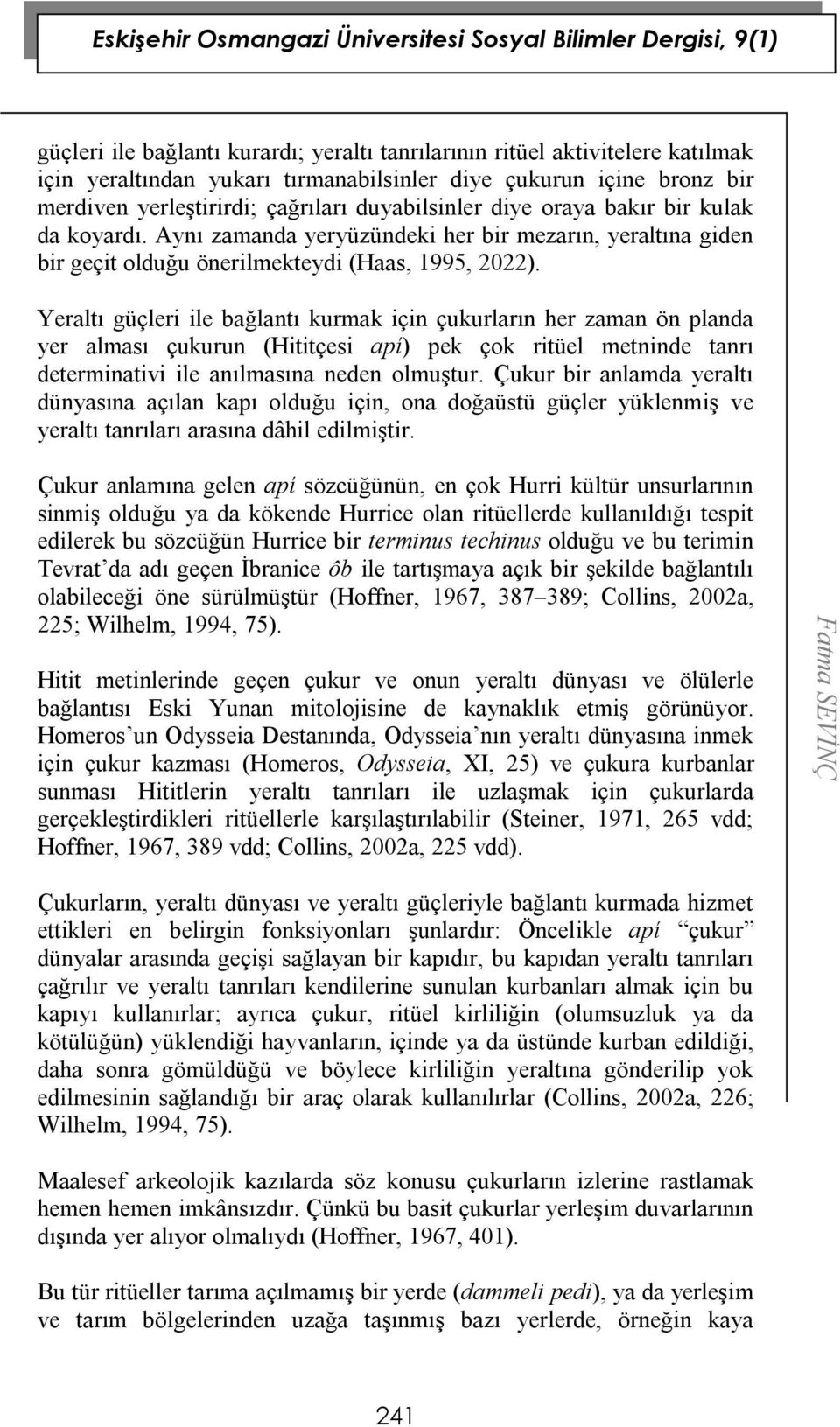 Yeraltı güçleri ile bağlantı kurmak için çukurların her zaman ön planda yer alması çukurun (Hititçesi apí) pek çok ritüel metninde tanrı determinativi ile anılmasına neden olmuştur.