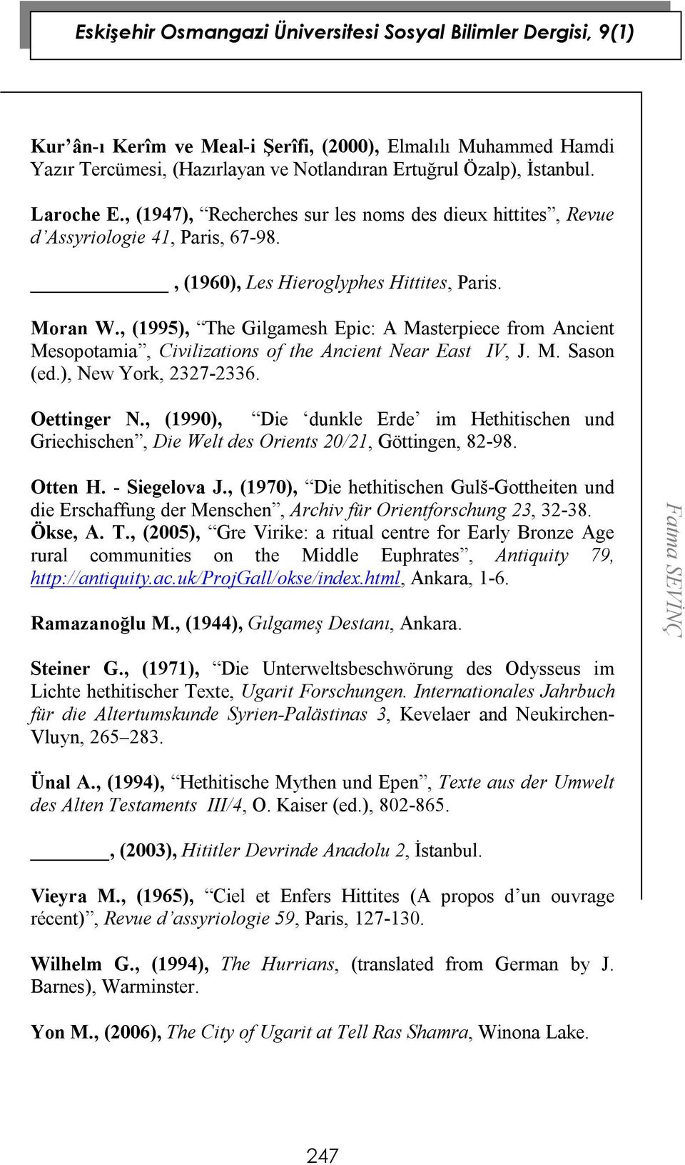 , (1995), The Gilgamesh Epic: A Masterpiece from Ancient Mesopotamia, Civilizations of the Ancient Near East IV, J. M. Sason (ed.), New York, 2327-2336. Oettinger N.