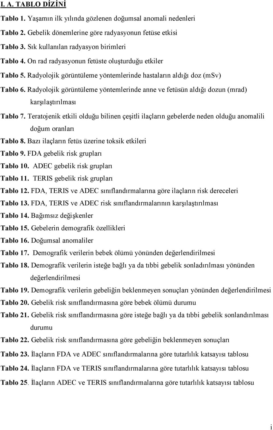 Radyolojik görüntüleme yöntemlerinde anne ve fetüsün aldığı dozun (mrad) karşılaştırılması Tablo 7.