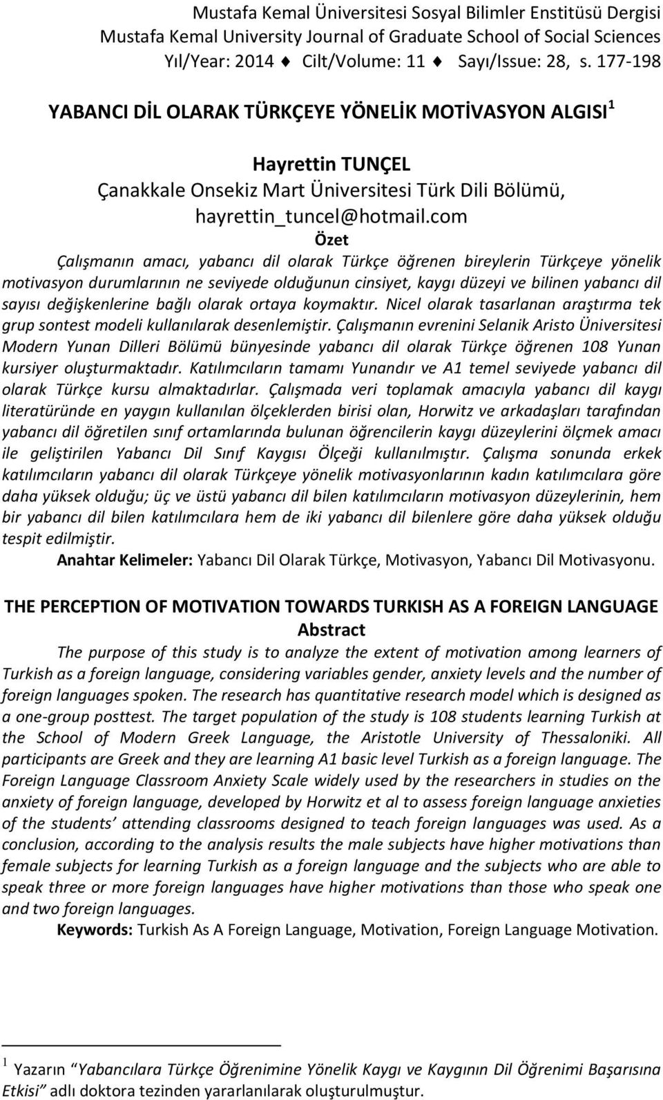 com Özet Çalışmanın amacı, yabancı dil olarak Türkçe öğrenen bireylerin Türkçeye yönelik motivasyon durumlarının ne seviyede olduğunun cinsiyet, kaygı düzeyi ve bilinen yabancı dil sayısı