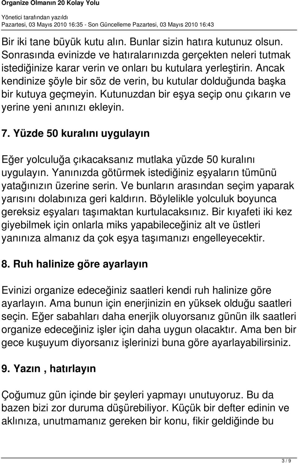 Yüzde 50 kuralını uygulayın Eğer yolculuğa çıkacaksanız mutlaka yüzde 50 kuralını uygulayın. Yanınızda götürmek istediğiniz eşyaların tümünü yatağınızın üzerine serin.