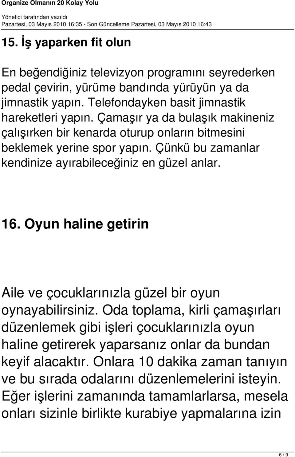 Oyun haline getirin Aile ve çocuklarınızla güzel bir oyun oynayabilirsiniz.