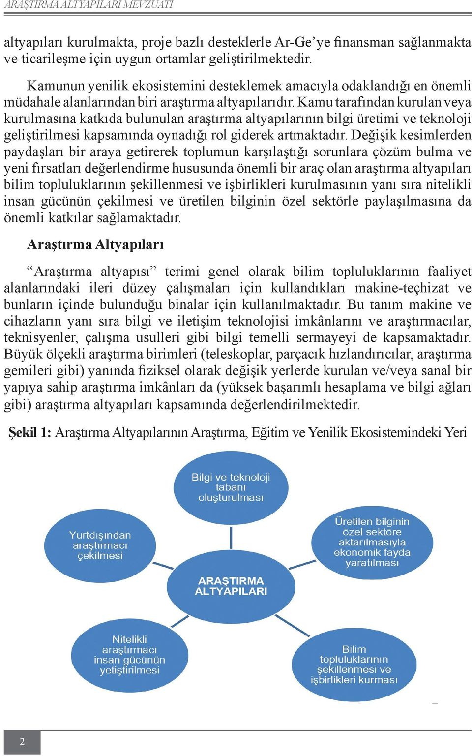 Kamu tarafından kurulan veya kurulmasına katkıda bulunulan araştırma altyapılarının bilgi üretimi ve teknoloji geliştirilmesi kapsamında oynadığı rol giderek artmaktadır.