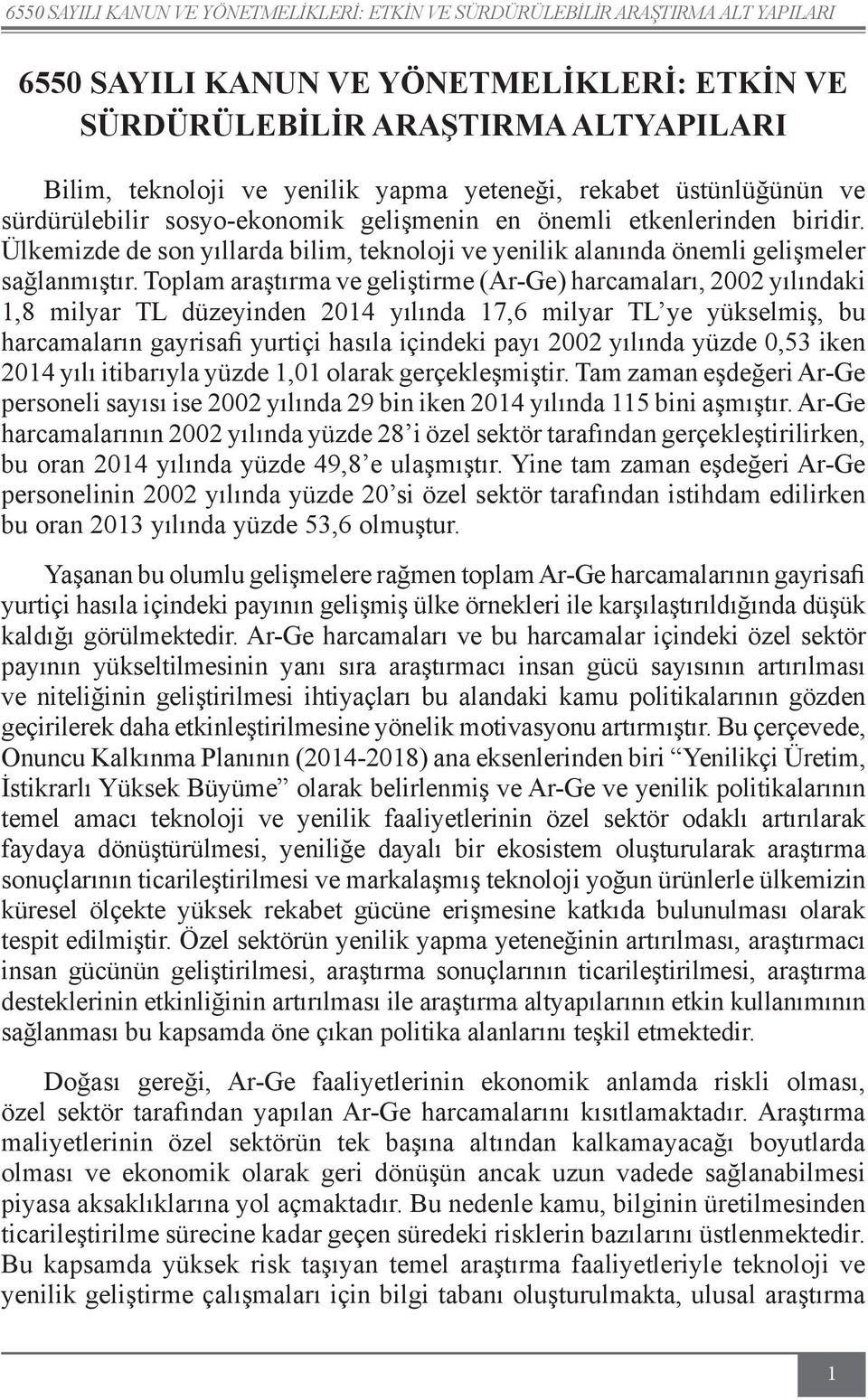 Ülkemizde de son yıllarda bilim, teknoloji ve yenilik alanında önemli gelişmeler sağlanmıştır.