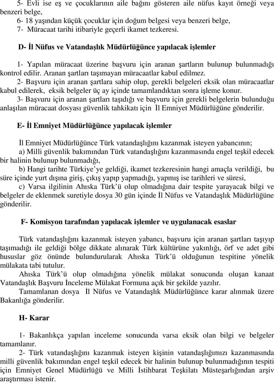 Aranan şartları taşımayan müracaatlar kabul edilmez.