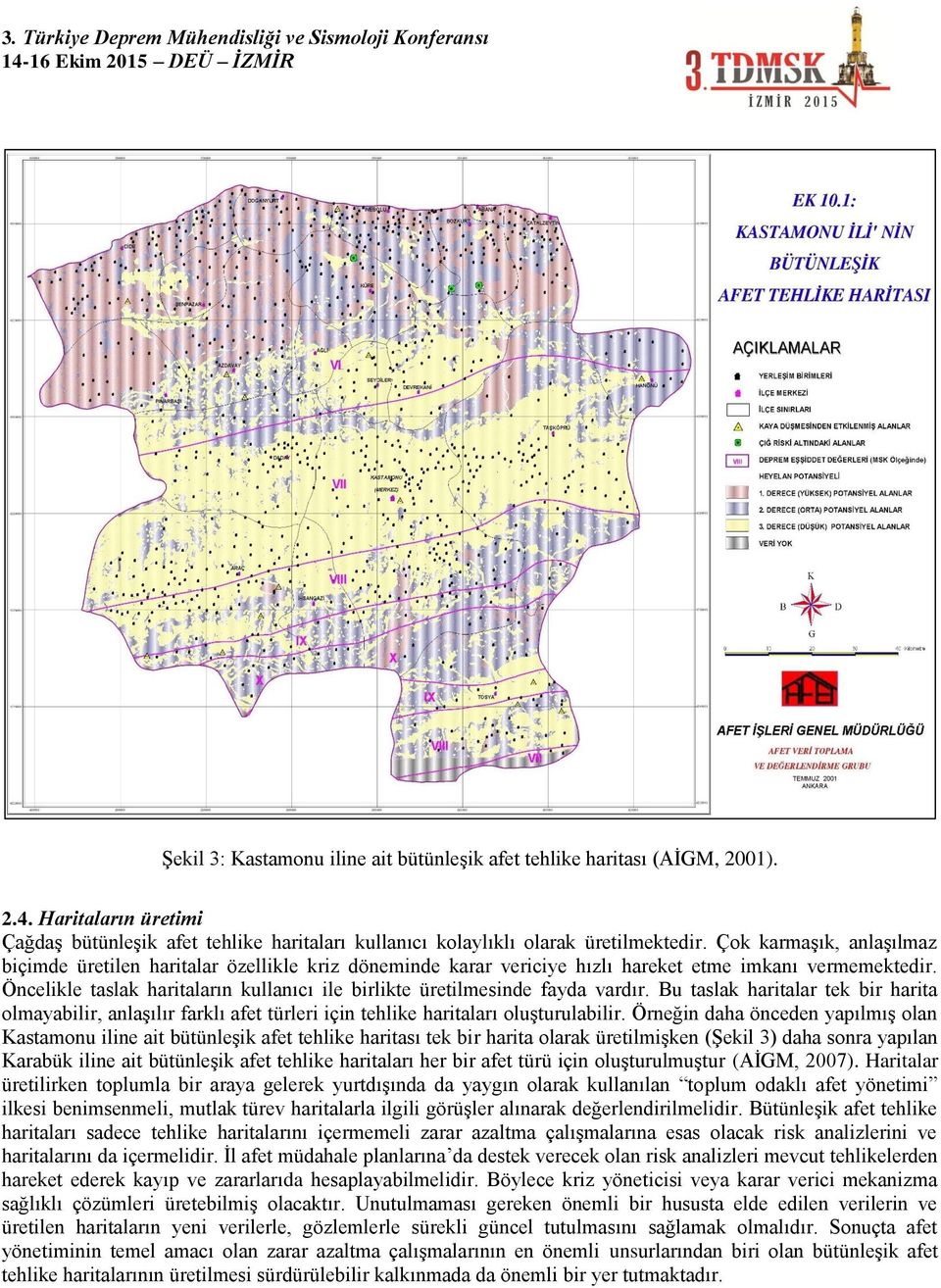 Öncelikle taslak haritaların kullanıcı ile birlikte üretilmesinde fayda vardır. Bu taslak haritalar tek bir harita olmayabilir, anlaşılır farklı afet türleri için tehlike haritaları oluşturulabilir.