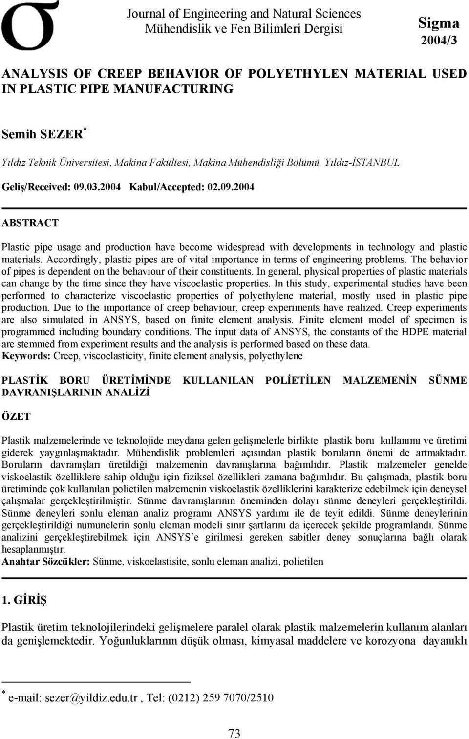 3.24 Kabul/Accepted: 2.9.24 ABSTRACT Plastic pipe usage and production have become widespread with developments in technology and plastic materials.