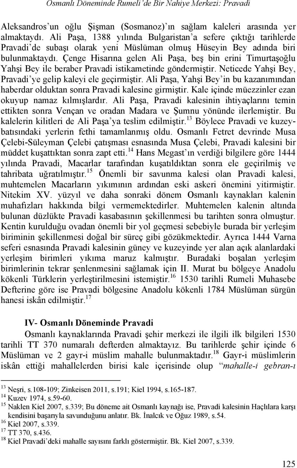 Çenge Hisarına gelen Ali Paşa, beş bin erini Timurtaşoğlu Yahşi Bey ile beraber Pravadi istikametinde göndermiştir. Neticede Yahşi Bey, Pravadi ye gelip kaleyi ele geçirmiştir.