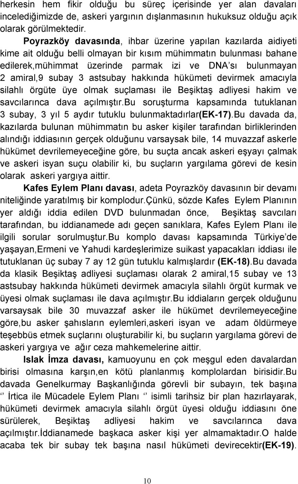 subay 3 astsubay hakkında hükümeti devirmek amacıyla silahlı örgüte üye olmak suçlaması ile Beşiktaş adliyesi hakim ve savcılarınca dava açılmıştır.