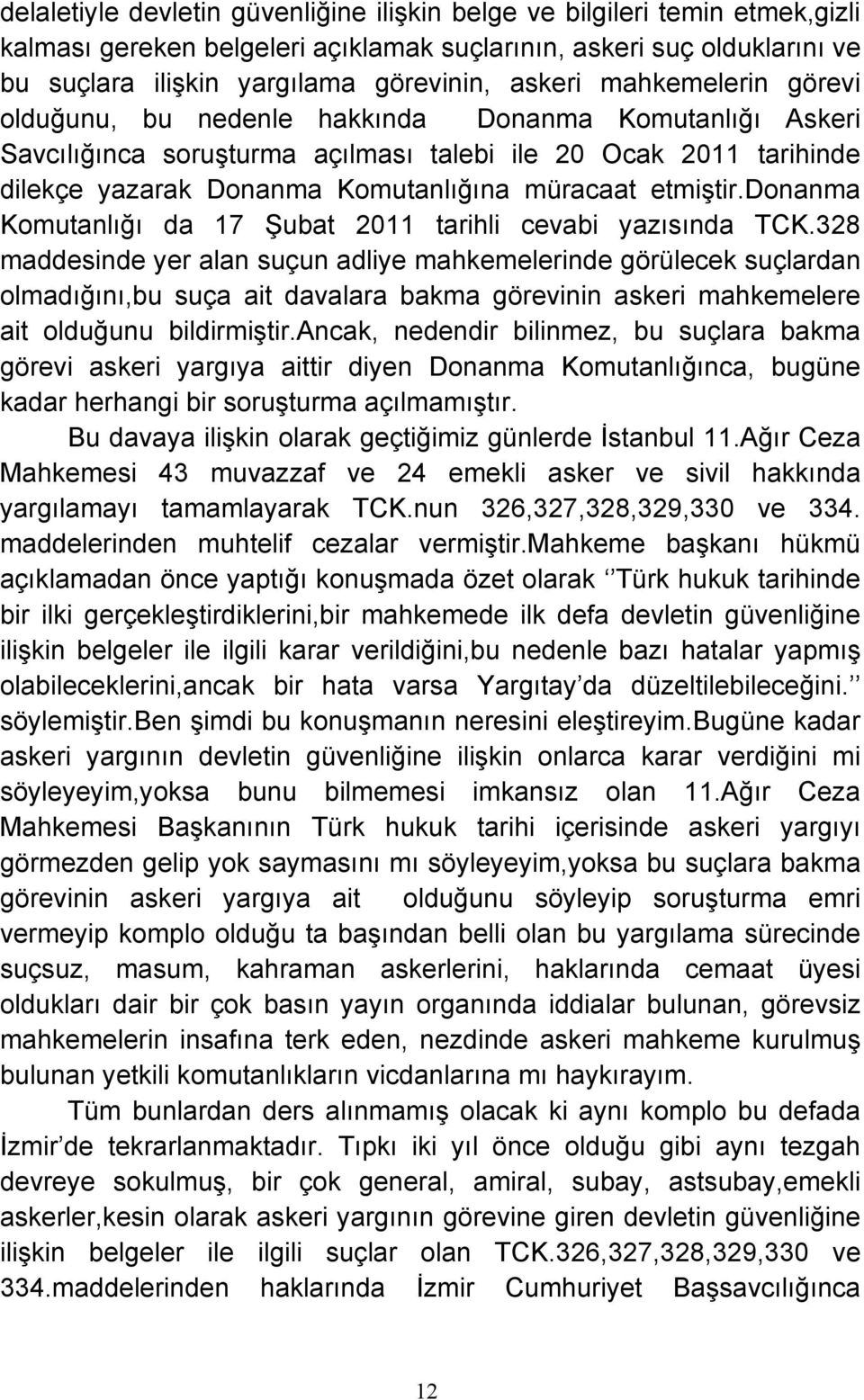 donanma Komutanlığı da 17 Şubat 2011 tarihli cevabi yazısında TCK.