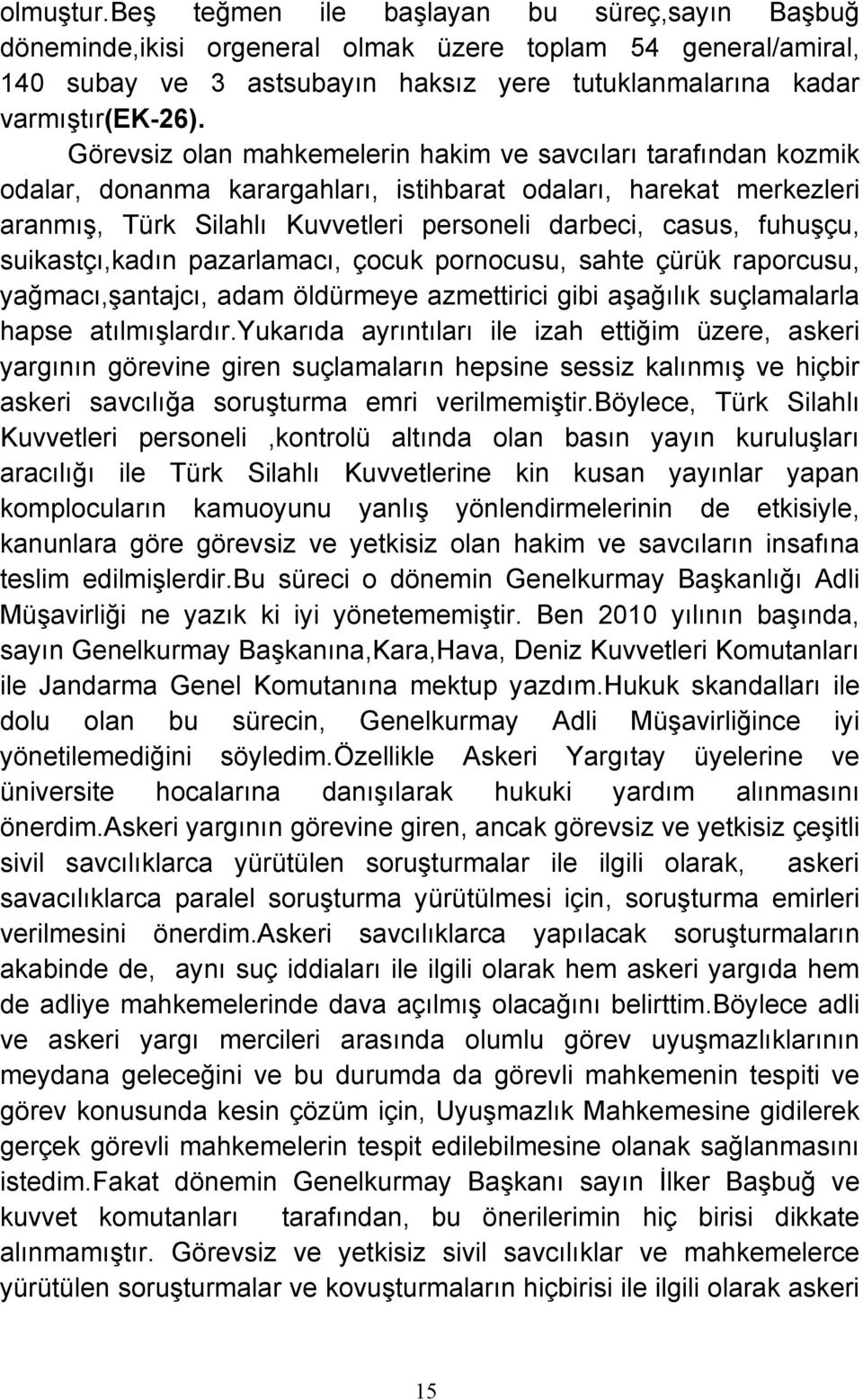 fuhuşçu, suikastçı,kadın pazarlamacı, çocuk pornocusu, sahte çürük raporcusu, yağmacı,şantajcı, adam öldürmeye azmettirici gibi aşağılık suçlamalarla hapse atılmışlardır.