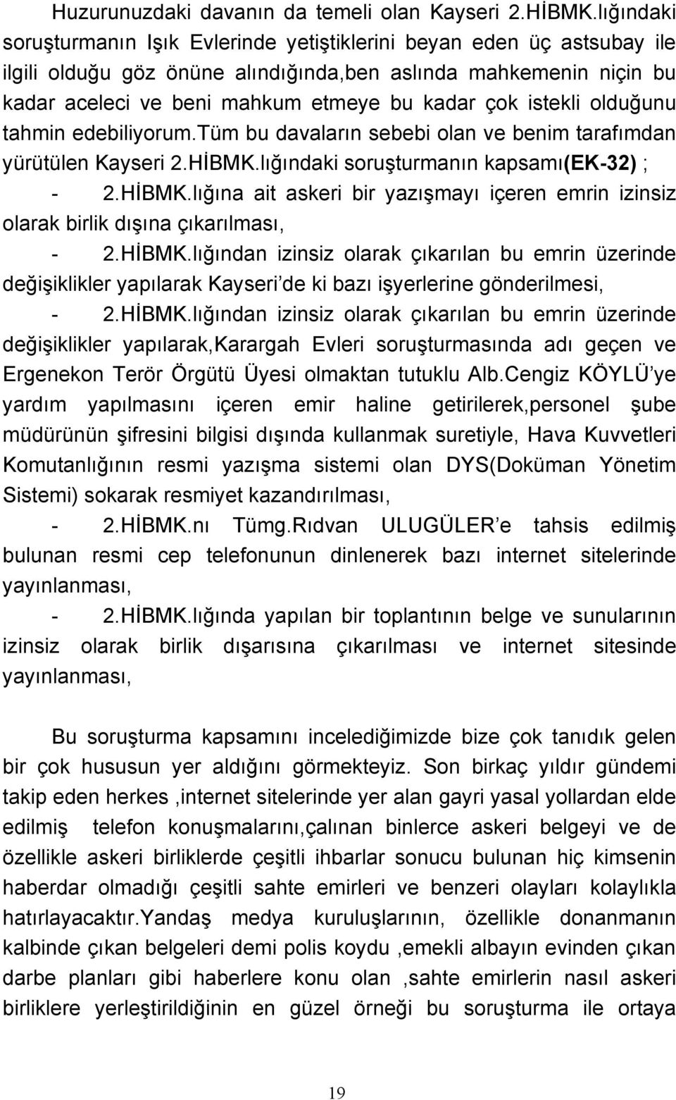 istekli olduğunu tahmin edebiliyorum.tüm bu davaların sebebi olan ve benim tarafımdan yürütülen Kayseri 2.HİBMK.