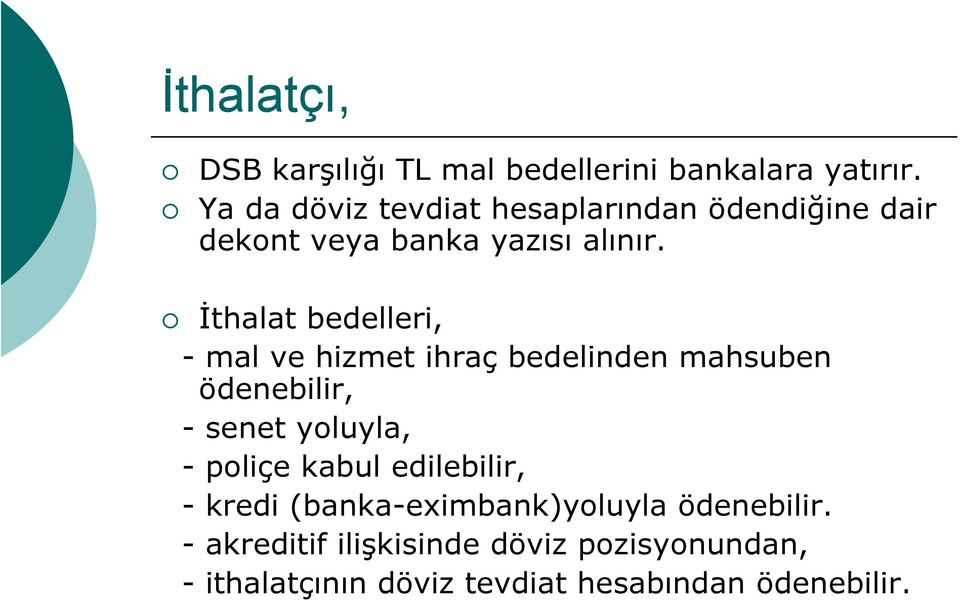 İthalat bedelleri, - mal ve hizmet ihraç bedelinden mahsuben ödenebilir, - senet yoluyla, - poliçe