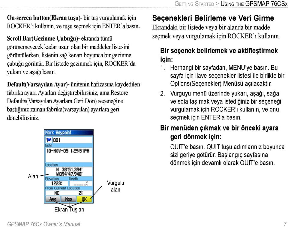 Bir listede gezinmek için, ROCKER da yukarı ve aşağı basın. Default(Varsayılan Ayar)- ünitenin hafızasına kaydedilen fabrika ayarı.