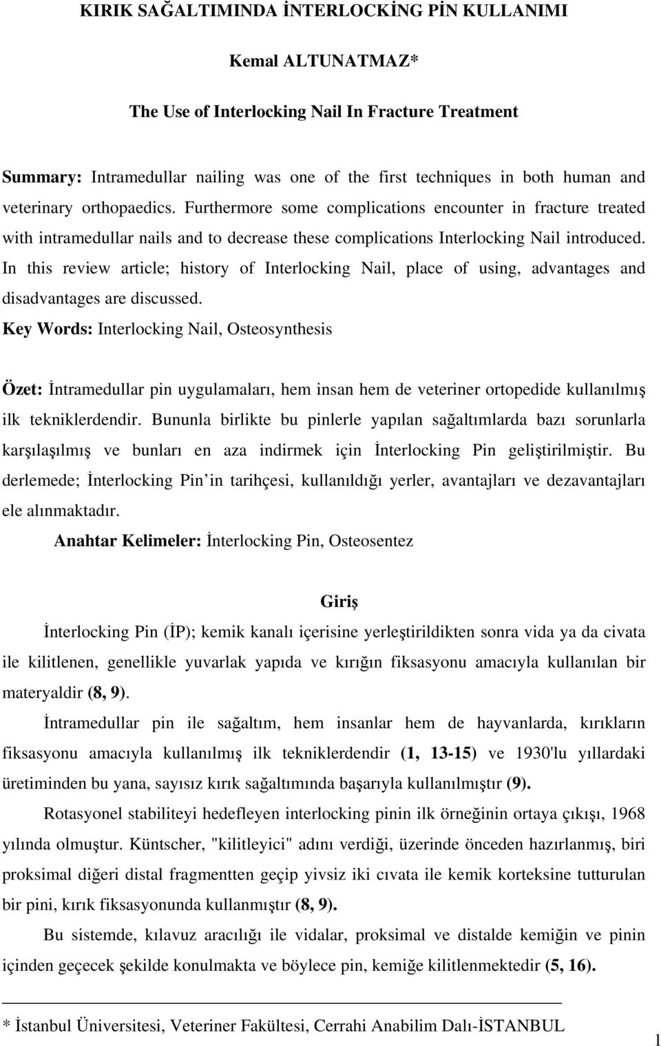 In this review article; history of Interlocking Nail, place of using, advantages and disadvantages are discussed.