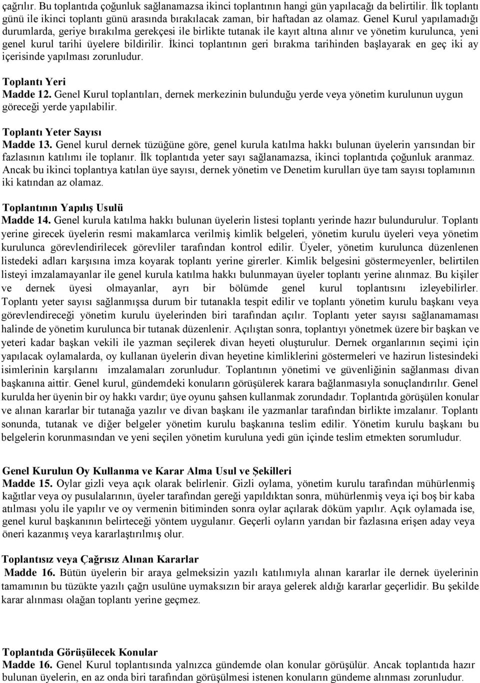 İkinci toplantının geri bırakma tarihinden başlayarak en geç iki ay içerisinde yapılması zorunludur. Toplantı Yeri Madde 12.