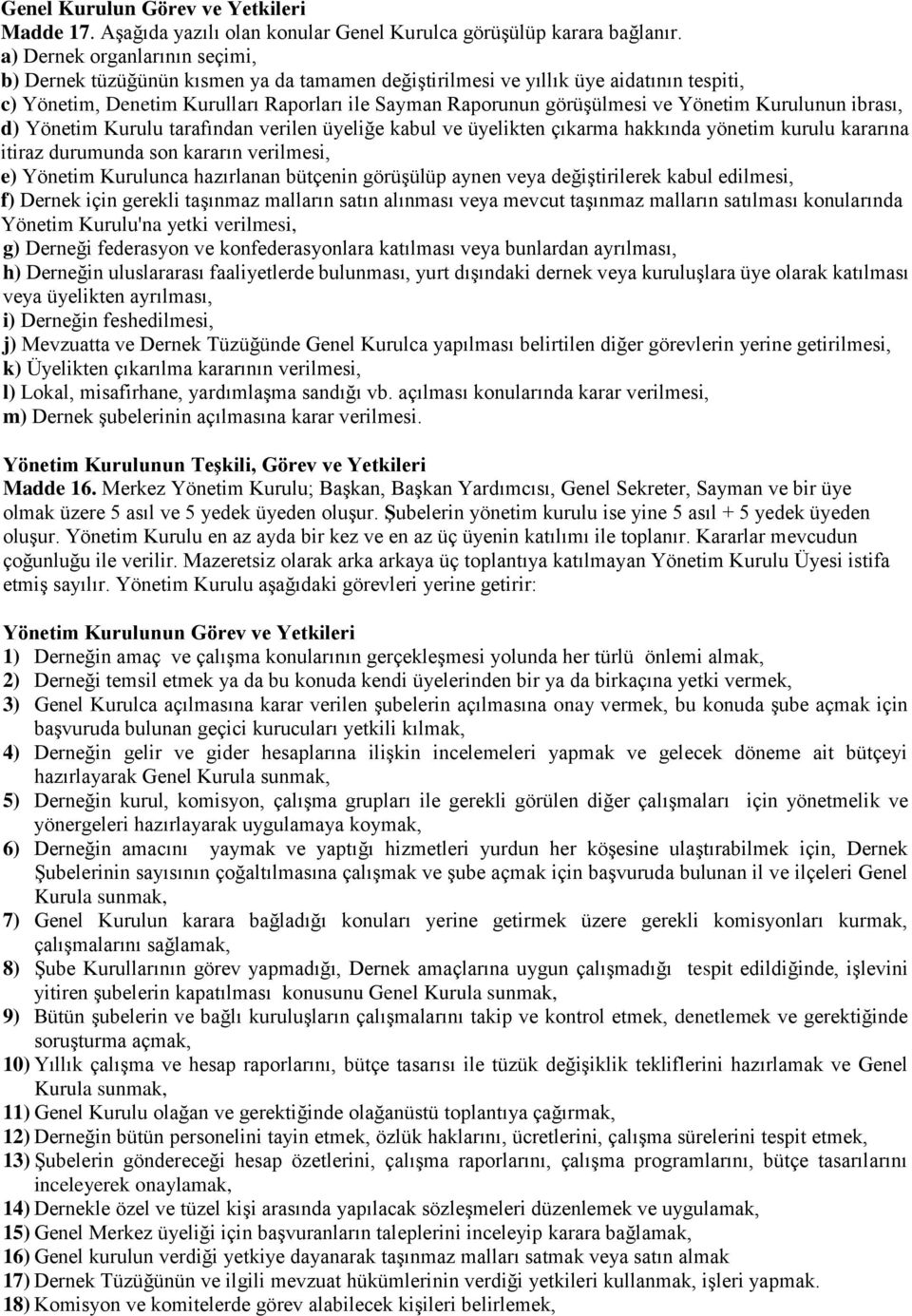 Yönetim Kurulunun ibrası, d) Yönetim Kurulu tarafından verilen üyeliğe kabul ve üyelikten çıkarma hakkında yönetim kurulu kararına itiraz durumunda son kararın verilmesi, e) Yönetim Kurulunca