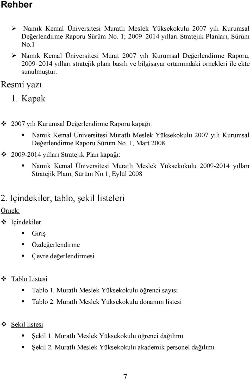 Kapak 2007 yılı Kurumsal Değerlendirme Raporu kapağı: Namık Kemal Üniversitesi Muratlı Meslek Yüksekokulu 2007 yılı Kurumsal Değerlendirme Raporu Sürüm No.