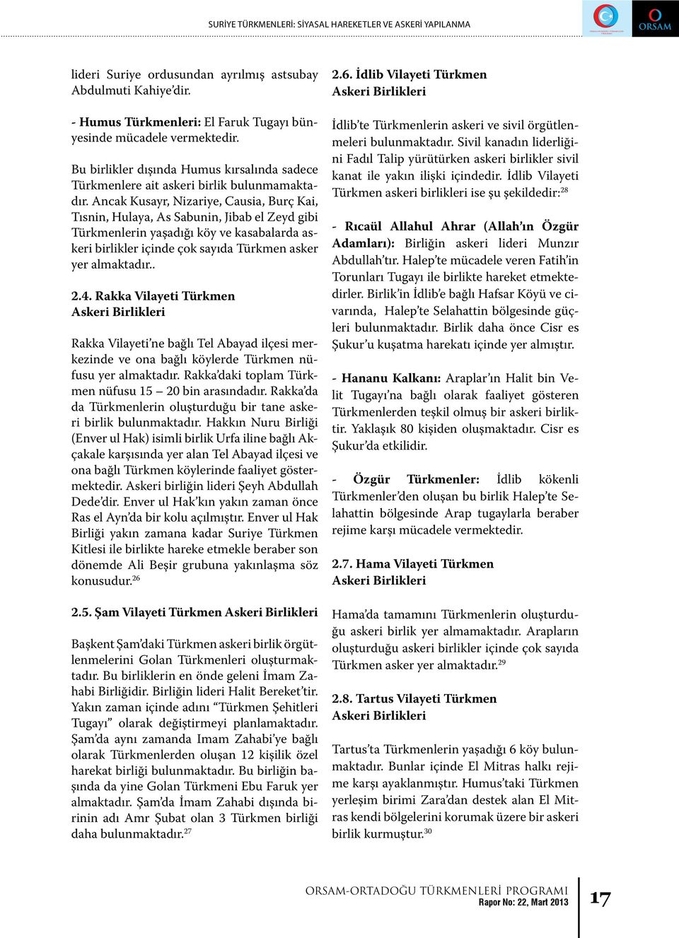 Ancak Kusayr, Nizariye, Causia, Burç Kai, Tısnin, Hulaya, As Sabunin, Jibab el Zeyd gibi Türkmenlerin yaşadığı köy ve kasabalarda askeri birlikler içinde çok sayıda Türkmen asker yer almaktadır.. 2.4.