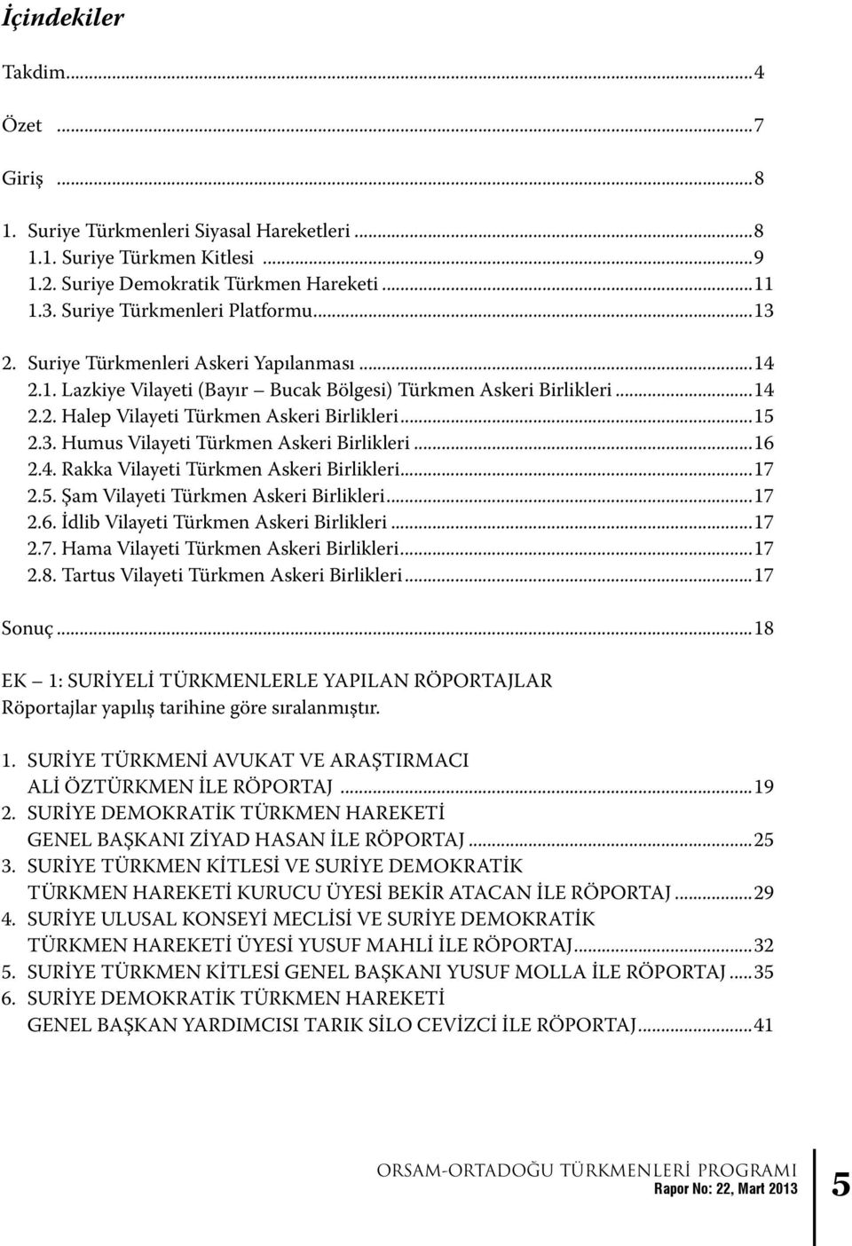 ..16 2.4. Rakka Vilayeti Türkmen Askeri Birlikleri...17 2.5. Şam Vilayeti Türkmen Askeri Birlikleri...17 2.6. İdlib Vilayeti Türkmen Askeri Birlikleri...17 2.7. Hama Vilayeti Türkmen Askeri Birlikleri.