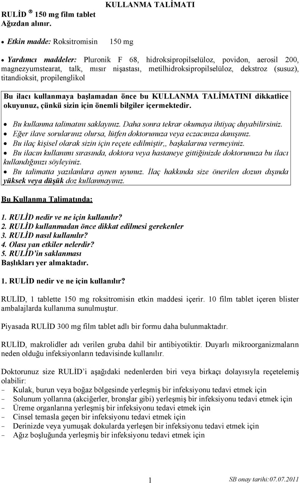 dekstroz (susuz), titandioksit, propilenglikol Bu ilacı kullanmaya başlamadan önce bu KULLANMA TALİMATINI dikkatlice okuyunuz, çünkü sizin için önemli bilgiler içermektedir.