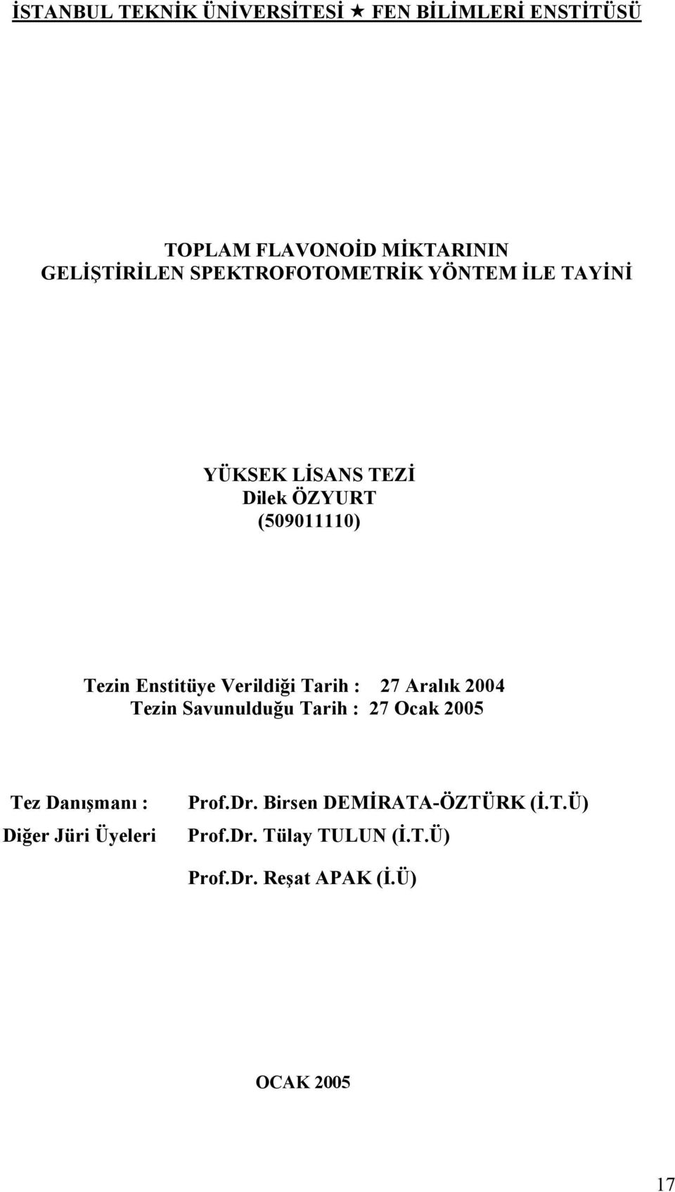 Verildiği Tarih : 27 Aralık 2004 Tezin Savunulduğu Tarih : 27 Ocak 2005 Tez Danışmanı : Diğer Jüri