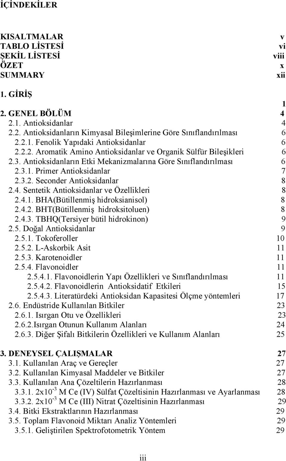 3.2. Seconder Antioksidanlar 8 2.4. Sentetik Antioksidanlar ve Özellikleri 8 2.4.1. BHA(Bütillenmiş hidroksianisol) 8 2.4.2. BHT(Bütillenmiş hidroksitoluen) 8 2.4.3. TBHQ(Tersiyer bütil hidrokinon) 9 2.