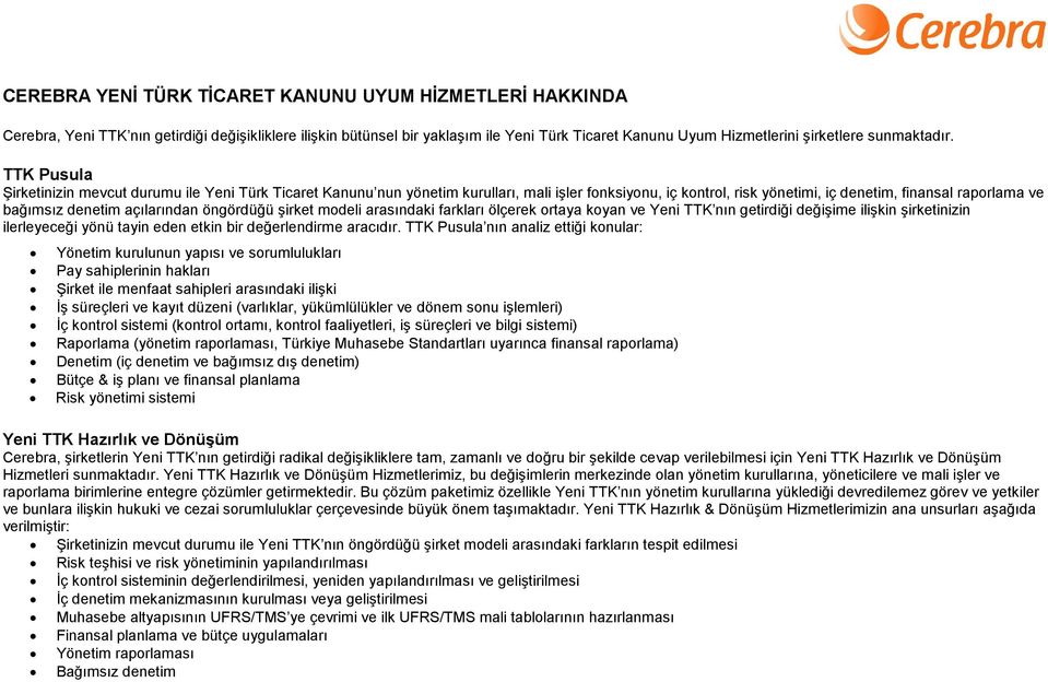 TTK Pusula Şirketinizin mevcut durumu ile Yeni Türk Ticaret Kanunu nun yönetim kurulları, mali işler fonksiyonu, iç kontrol, risk yönetimi, iç denetim, finansal raporlama ve bağımsız denetim