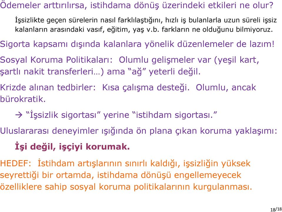 Sosyal Koruma Politikaları: Olumlu gelişmeler var (yeşil kart, şartlı nakit transferleri ) ama ağ yeterli değil. Krizde alınan tedbirler: Kısa çalışma desteği. Olumlu, ancak bürokratik.