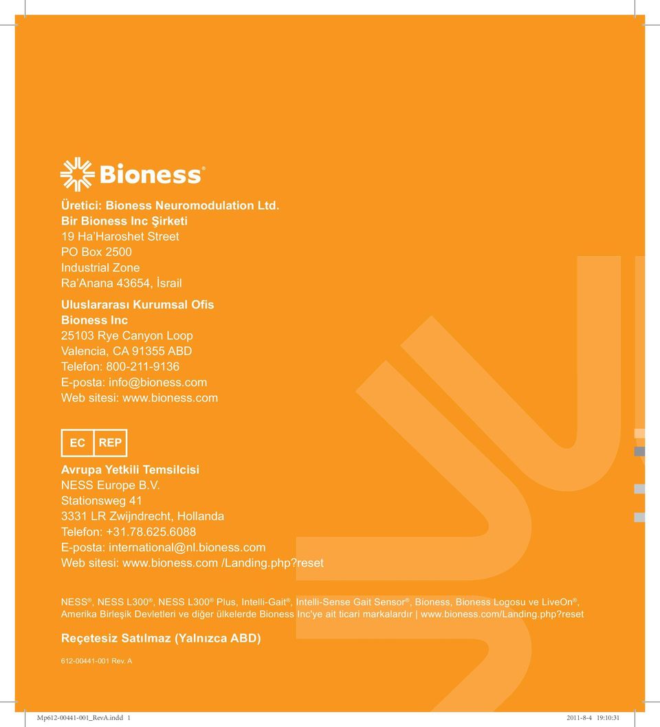 800-211-9136 E-posta: info@bioness.com Web sitesi: www.bioness.com Avrupa Yetkili Temsilcisi NESS Europe B.V. Stationsweg 41 3331 LR Zwijndrecht, Hollanda Telefon: +31.78.625.